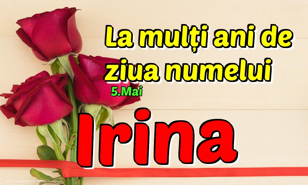 Felicitari de Ziua Numelui - 5.Mai - La mulți ani de ziua numelui Irina!