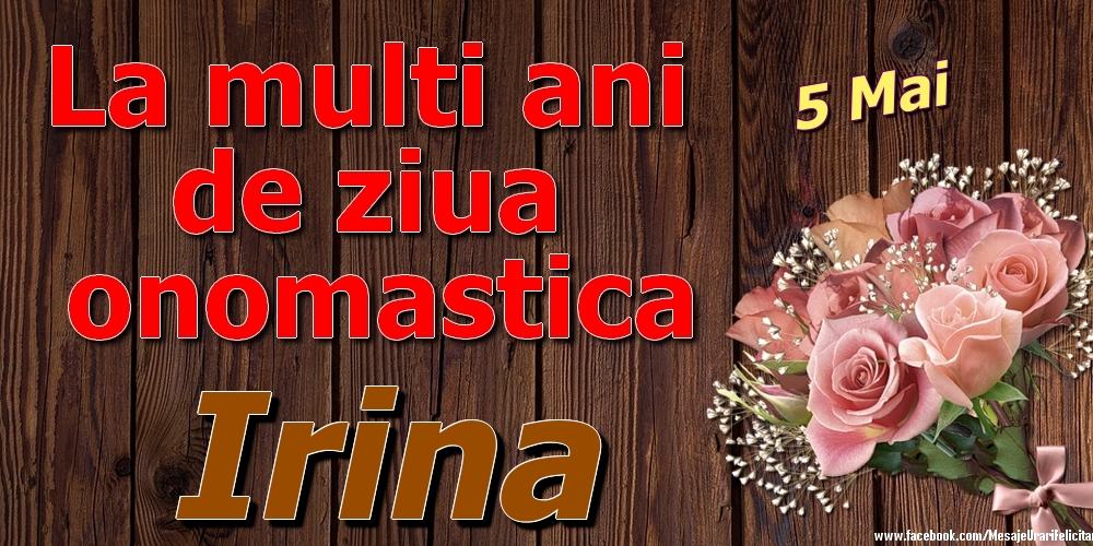 Felicitari de Ziua Numelui - 5 Mai - La mulți ani de ziua onomastică Irina