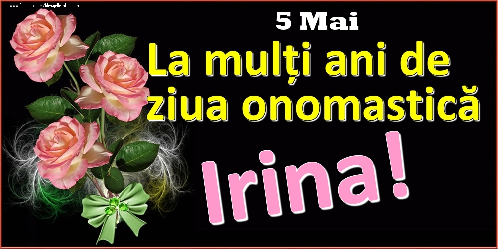 Felicitari de Ziua Numelui - La mulți ani de ziua onomastică Irina! - 5 Mai