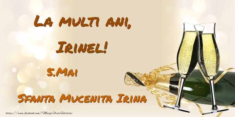 Felicitari de Ziua Numelui - La multi ani, Irinel! 5.Mai - Sfanta Mucenita Irina
