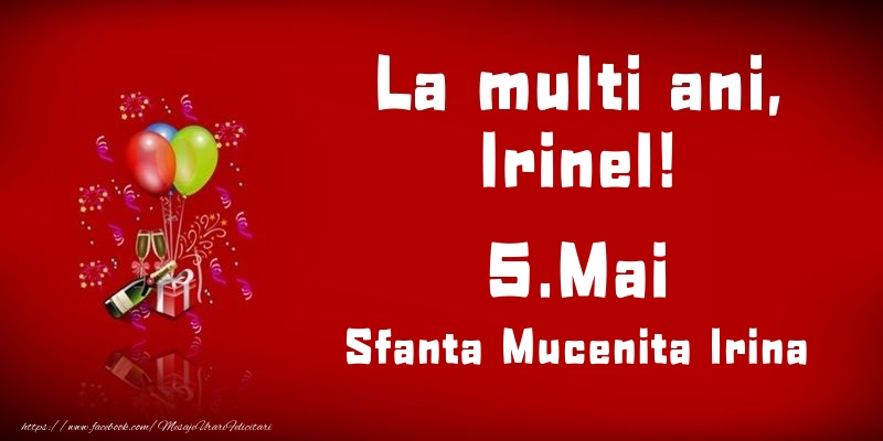 Felicitari de Ziua Numelui - Baloane & Sampanie | La multi ani, Irinel! Sfanta Mucenita Irina - 5.Mai