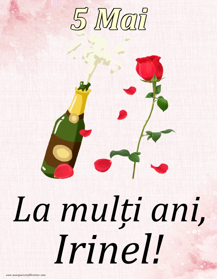 Felicitari de Ziua Numelui - Sampanie & Trandafiri | La mulți ani, Irinel! - 5 Mai