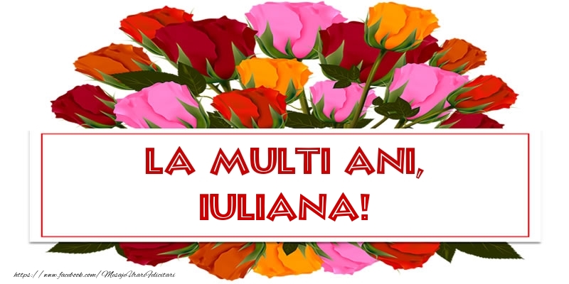 Felicitari de Ziua Numelui - Trandafiri | La multi ani, Iuliana!