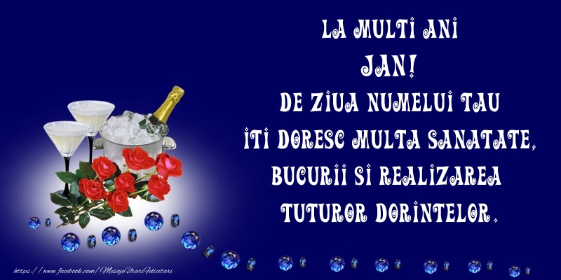Felicitari de Ziua Numelui - Flori & Sampanie | La Multi Ani Jan, de ziua numelui tau iti doresc multa sanatate, bucurii si realizarea tuturor dorintelor.