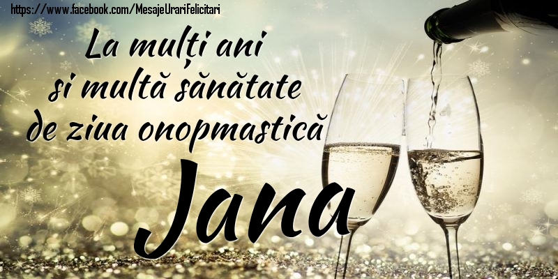 Felicitari de Ziua Numelui - La mulți ani si multă sănătate de ziua onopmastică Jana