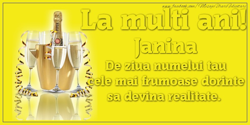 Felicitari de Ziua Numelui - La multi ani, Janina De ziua numelui tau cele mai frumoase dorinte sa devina realitate.