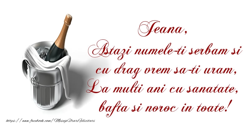 Felicitari de Ziua Numelui - Jeana Astazi numele-ti serbam si cu drag vrem sa-ti uram, La multi ani cu sanatate, bafta si noroc in toate.