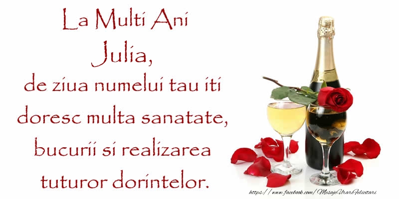 Felicitari de Ziua Numelui - La Multi Ani Julia, de ziua numelui tau iti  doresc multa sanatate, bucurii si realizarea tuturor dorintelor.
