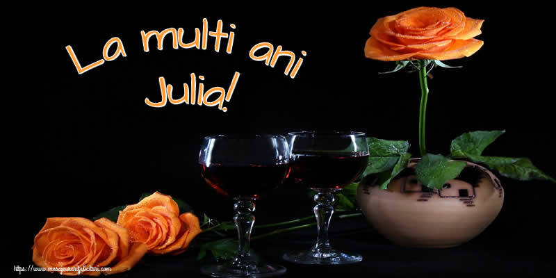 Felicitari de Ziua Numelui - La multi ani Julia!