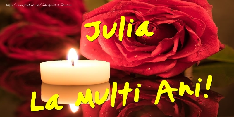 Felicitari de Ziua Numelui - Flori & Trandafiri | Julia La Multi Ani!