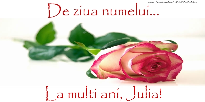 Felicitari de Ziua Numelui - De ziua numelui... La multi ani, Julia!