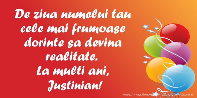 Felicitari de Ziua Numelui - Baloane | De ziua numelui tau cele mai frumoase dorinte sa devina realitate. La multi ani, Justinian!