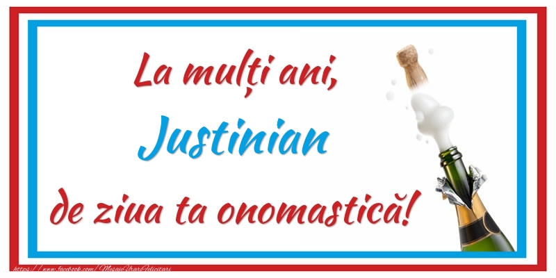 Felicitari de Ziua Numelui - La mulți ani, Justinian de ziua ta onomastică!