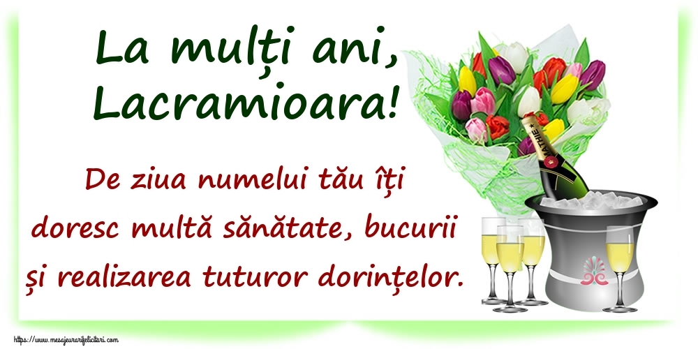 Felicitari de Ziua Numelui - Flori & Sampanie | La mulți ani, Lacramioara! De ziua numelui tău îți doresc multă sănătate, bucurii și realizarea tuturor dorințelor.