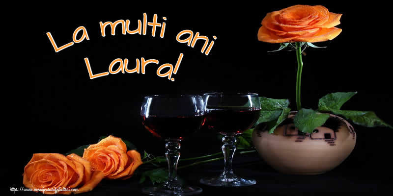 Felicitari de Ziua Numelui - Trandafiri | La multi ani Laura!