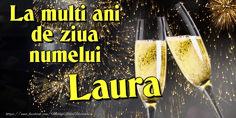 Felicitari de Ziua Numelui - 🧨🎆🍾🥂 Artificii & Sampanie | La multi ani de ziua numelui Laura