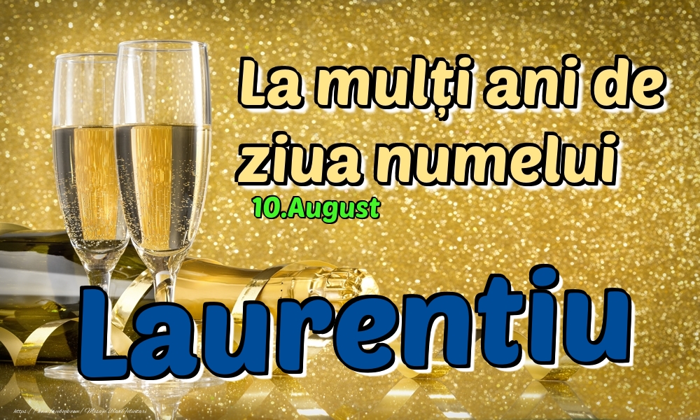 Felicitari de Ziua Numelui - 10.August - La mulți ani de ziua numelui Laurentiu!