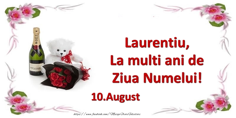 Felicitari de Ziua Numelui - Flori & Sampanie & Ursuleti | Laurentiu, la multi ani de ziua numelui! 10.August