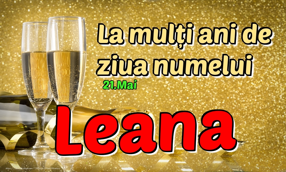 Felicitari de Ziua Numelui - Sampanie | 21.Mai - La mulți ani de ziua numelui Leana!