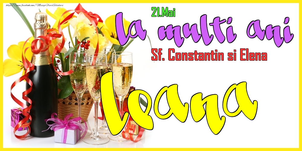 Felicitari de Ziua Numelui - Flori & Sampanie | 21.Mai - La mulți ani Leana! - Sf. Constantin si Elena