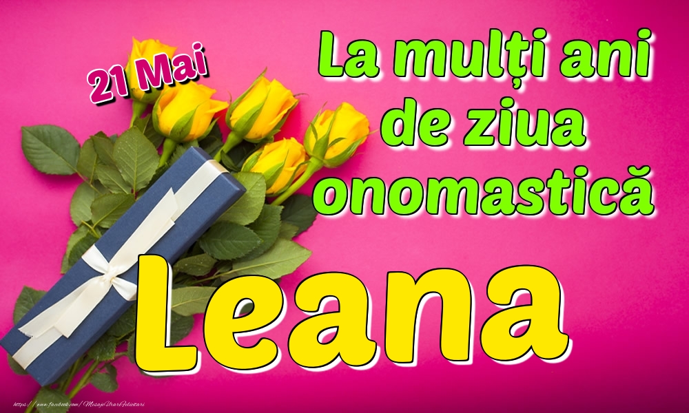Felicitari de Ziua Numelui - Trandafiri | 21 Mai - La mulți ani de ziua onomastică Leana