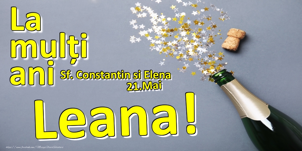 Felicitari de Ziua Numelui - Sampanie | 21.Mai - La mulți ani Leana!  - Sf. Constantin si Elena