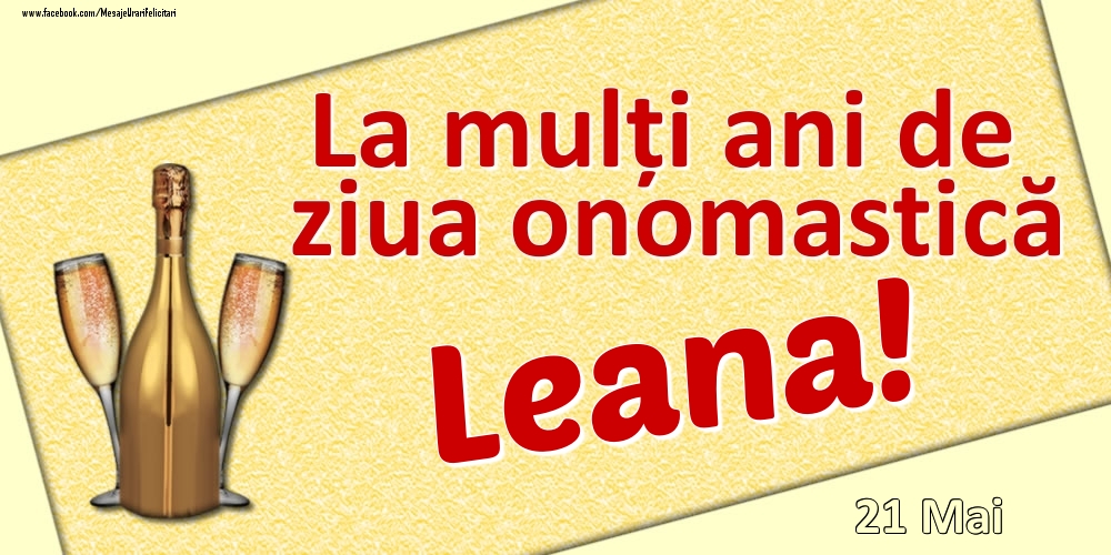 Felicitari de Ziua Numelui - Sampanie | La mulți ani de ziua onomastică Leana! - 21 Mai