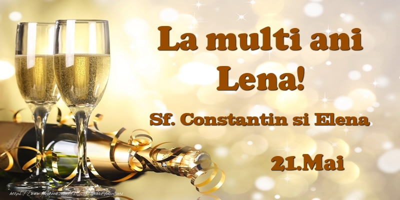 Felicitari de Ziua Numelui - Sampanie | 21.Mai Sf. Constantin si Elena La multi ani, Lena!