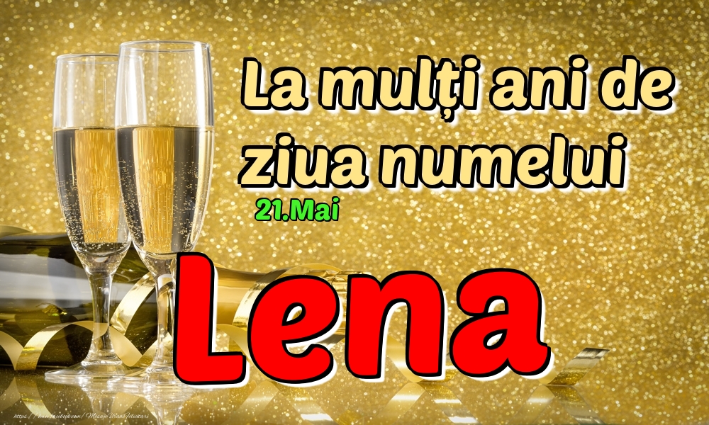 Felicitari de Ziua Numelui - Sampanie | 21.Mai - La mulți ani de ziua numelui Lena!