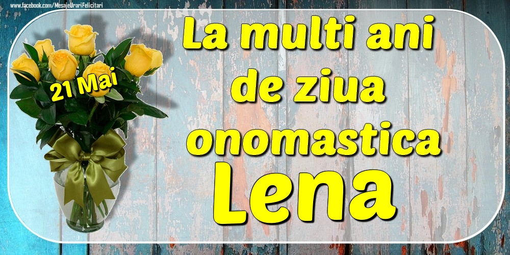 Felicitari de Ziua Numelui - 21 Mai - La mulți ani de ziua onomastică Lena