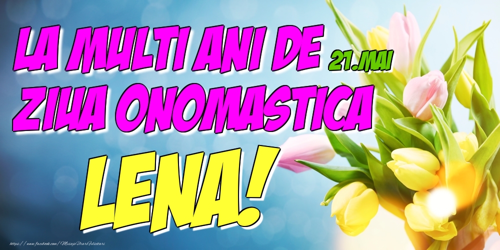 Felicitari de Ziua Numelui - Lalele | 21.Mai - La multi ani de ziua onomastica Lena!