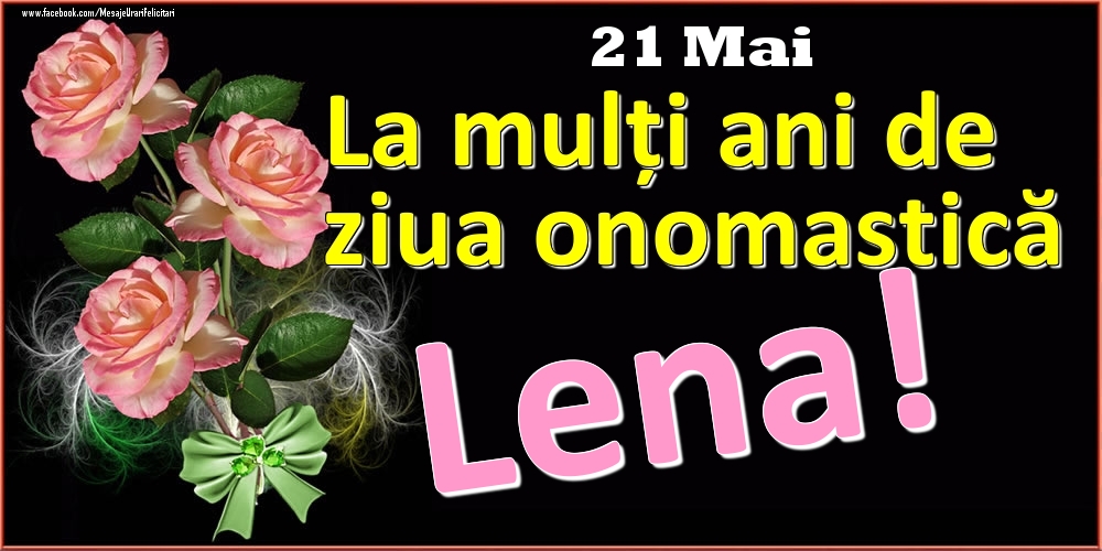 Felicitari de Ziua Numelui - Trandafiri | La mulți ani de ziua onomastică Lena! - 21 Mai