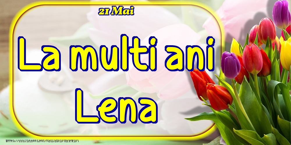 Felicitari de Ziua Numelui - Lalele | 21 Mai -La  mulți ani Lena!
