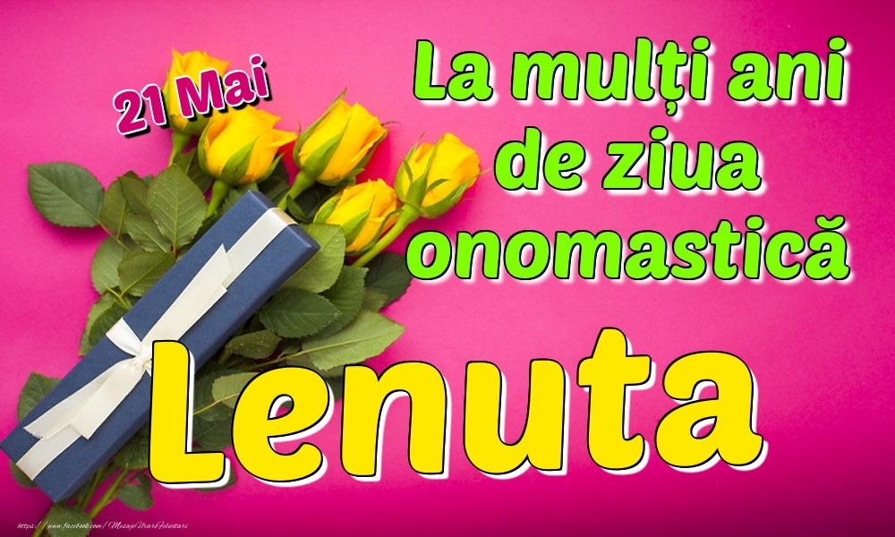 Felicitari de Ziua Numelui - Trandafiri | 21 Mai - La mulți ani de ziua onomastică Lenuta