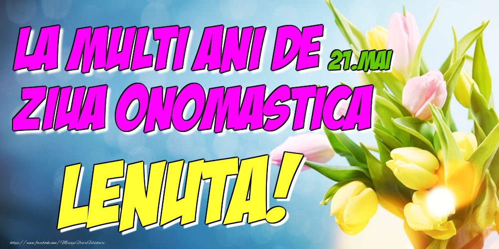 Felicitari de Ziua Numelui - Lalele | 21.Mai - La multi ani de ziua onomastica Lenuta!
