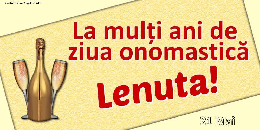 Felicitari de Ziua Numelui - Sampanie | La mulți ani de ziua onomastică Lenuta! - 21 Mai