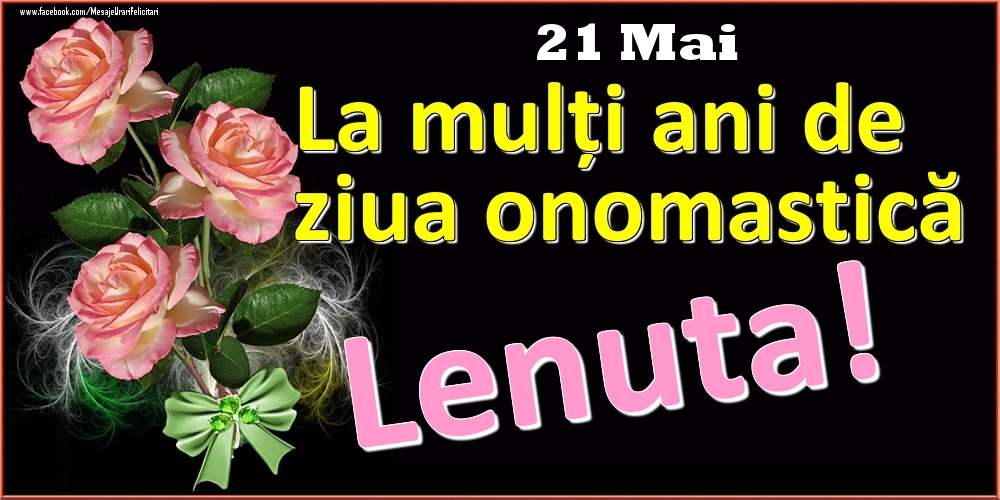 Felicitari de Ziua Numelui - Trandafiri | La mulți ani de ziua onomastică Lenuta! - 21 Mai