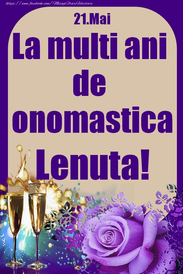 Felicitari de Ziua Numelui - Sampanie & Trandafiri | 21.Mai - La multi ani de onomastica Lenuta!