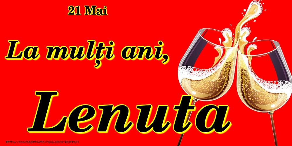 Felicitari de Ziua Numelui - Sampanie | 21 Mai -La  mulți ani Lenuta!