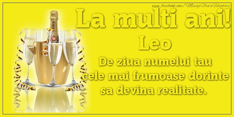 Felicitari de Ziua Numelui - La multi ani, Leo De ziua numelui tau cele mai frumoase dorinte sa devina realitate.
