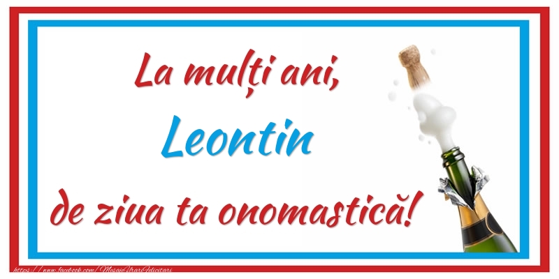 Felicitari de Ziua Numelui - La mulți ani, Leontin de ziua ta onomastică!