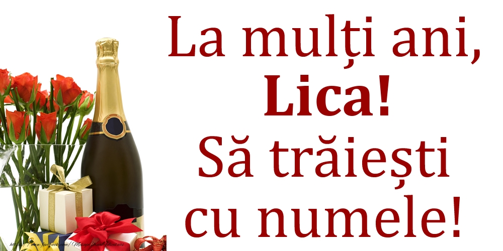 Felicitari de Ziua Numelui - Cadou & Flori & Sampanie | La mulți ani, Lica! Să trăiești cu numele!