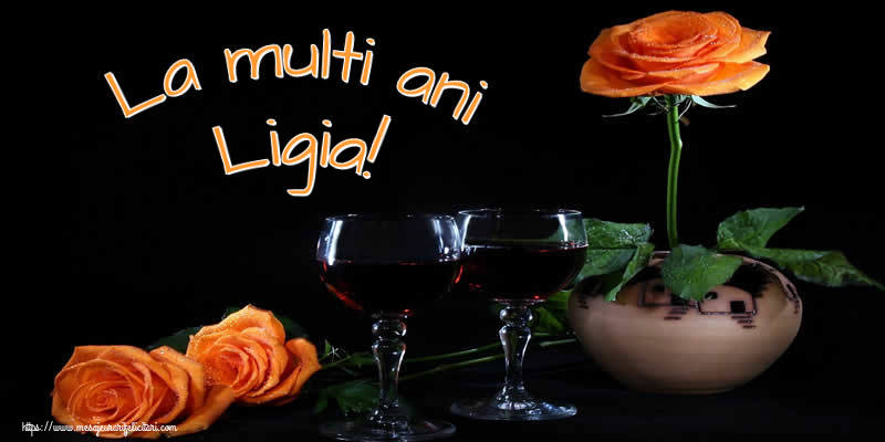 Felicitari de Ziua Numelui - Trandafiri | La multi ani Ligia!