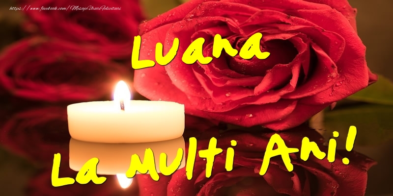 Felicitari de Ziua Numelui - Flori & Trandafiri | Luana La Multi Ani!