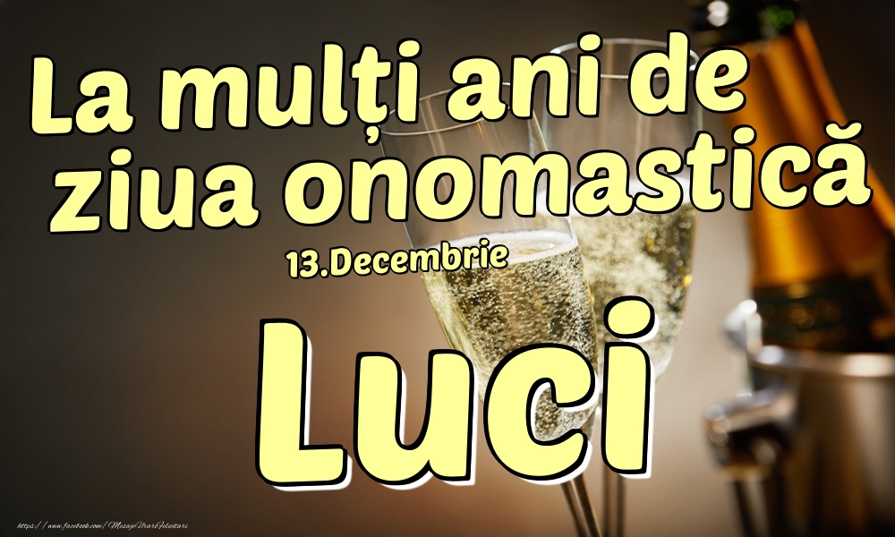 Felicitari de Ziua Numelui - 13.Decembrie - La mulți ani de ziua onomastică Luci!