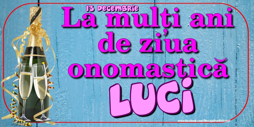 Felicitari de Ziua Numelui - 13 Decembrie - La mulți ani de ziua onomastică Luci