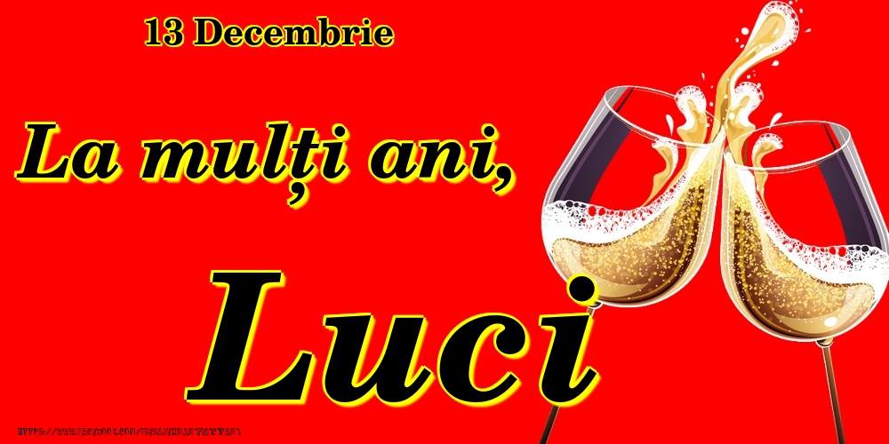Felicitari de Ziua Numelui - Sampanie | 13 Decembrie -La  mulți ani Luci!