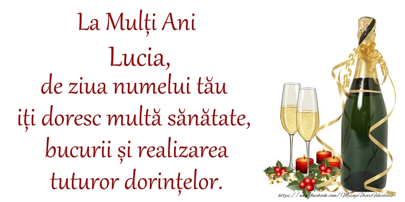 Felicitari de Ziua Numelui - La Mulți Ani Lucia, de ziua numelui tău iți doresc multă sănătate, bucurii și realizarea tuturor dorințelor.