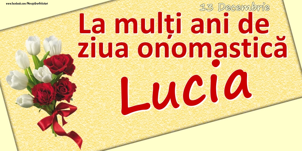Felicitari de Ziua Numelui - Flori | 13 Decembrie: La mulți ani de ziua onomastică Lucia