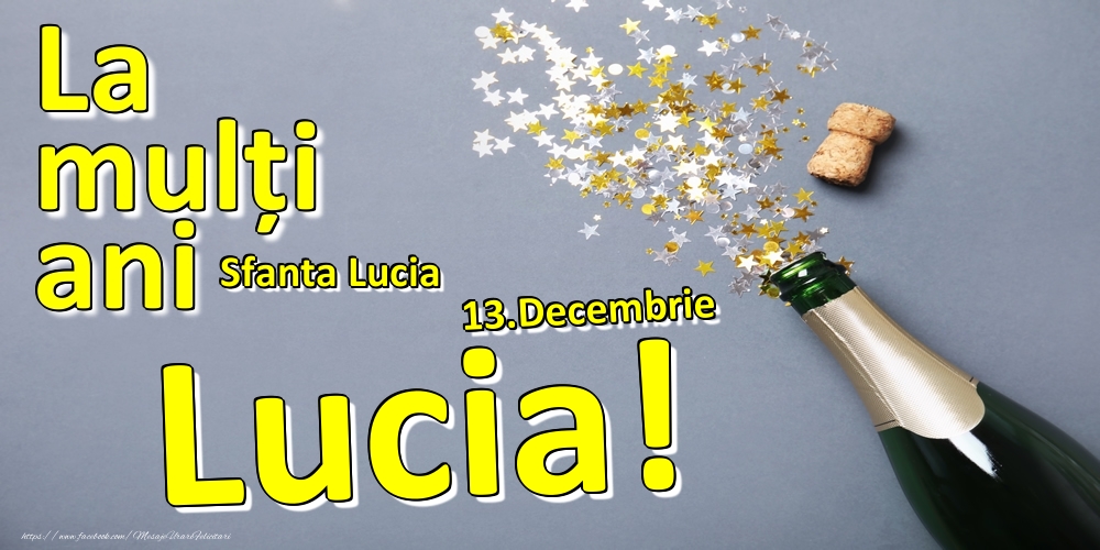 Felicitari de Ziua Numelui - Sampanie | 13.Decembrie - La mulți ani Lucia!  - Sfanta Lucia